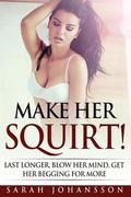 Make Her Squirt!: Her Vagina Wants It