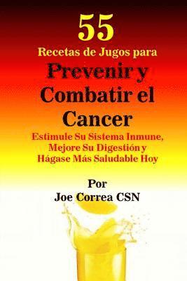 Joe Correa Csn - 55 Recetas de Jugos para Prevenir y Combatir el Cancer: Estimule Su Sistema Inmune, Mejore Su Digestion y Hagase Mas Saludable Hoy, Häftad. Tillgänglighet: Lägg i varukorg