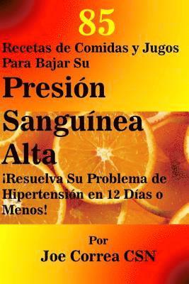 Joe Correa Csn - 85 Recetas de Comidas y Jugos Para Bajar Su Presion Sanguinea Alta: Resuelva Su Problema de Hipertension en 12 Dias o Menos, Häftad. Tillgänglighet: Lägg i varukorg