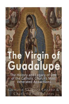 Charles River, Gustavo Vazquez-Lozano - The Virgin of Guadalupe: The History and Legacy of One of the Catholic Church's Most Venerated Images, Häftad. Tillgänglighet: Lägg i varukorg