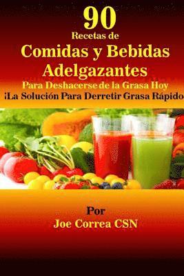 Joe Correa Csn - 90 Recetas de Comidas y Bebidas Adelgazantes Para Deshacerse de la Grasa Hoy: La Solucion Para Derretir Grasa Rapido, Häftad. Tillgänglighet: Lägg i varukorg