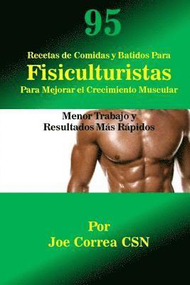 Joe Correa Csn - 95 Recetas de Comidas y Batidos Para Fisiculturistas Para Mejorar el Crecimiento: Menor Trabajo y Resultados Mas Rapidos, Häftad. Tillgänglighet: Lägg i varukorg