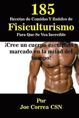 Joe Correa Csn - 185 Recetas de Comidas Y Batidos de Fisiculturismo Para Que Se Vea Increible: Cree un cuerpo esculpido y marcado en la mitad del tiempo, Häftad. Tillgänglighet: Lägg i varukorg