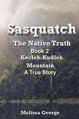 Melissa George - Sasquatch, The Native Truth. Book 2. Kecleh-Kudleh Mountain. A True Story., Häftad. Tillgänglighet: Lägg i varukorg
