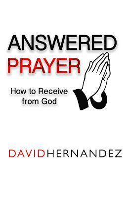 David Hernandez - Answered Prayer: How to Receive from God, Häftad. Tillgänglighet: Lägg i varukorg