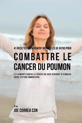 Joe Correa Csn - 41 Recettes Entierement Naturelles de Repas pour Combattre le Cancer du Poumon: Les Aliments Contre le Cancer qui vous Aideront a Stimuler votre Syste, Häftad. Tillgänglighet: Lägg i varukorg