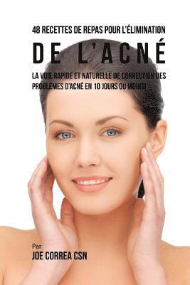Joe Correa Csn - 48 Recettes de Repas pour l'elimination de l'acne: La voie rapide et naturelle pour resoudre les problemes d'acne en 10 jours ou moins!, Häftad. Tillgänglighet: Lägg i varukorg
