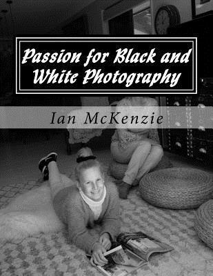 Ian McKenzie - Passion for Black and White Photography: August and September 2016, Häftad