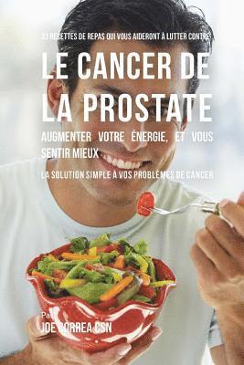 Joe Correa Csn - 33 Recettes de Repas qui vous aideront a lutter contre le Cancer de la Prostate, augmenter votre energie, et vous sentir mieux: La solution simple a v, Häftad. Tillgänglighet: Lägg i varukorg