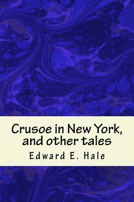 Edward E. Hale - Crusoe in New York, and other tales, Häftad