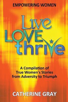 Catherine Gray - Live, Love, Thrive: Inspiring Women's Empowerment, Häftad
