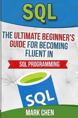 Mark Chen - SQL: The Ultimate Beginner's Guide for Becoming Fluent in SQL Programming, Häftad. Tillgänglighet: Lägg i varukorg