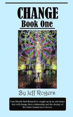 Jeff Rogers - Change (Book 1): Four school friends find themselves on an adventure that will change their relationship and the destiny of the entire human race., Häftad. Tillgänglighet: Lägg i varukorg