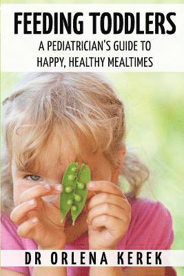 Orlena Kerek - Feeding Toddlers.: A Pediatrician's Guide to Happy and Healthy Meal Times., Häftad. Tillgänglighet: Lägg i varukorg