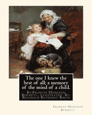 Reginald B. Birch, Frances Hodgson Burnett - The one I knew the best of all; a memory of the mind of a child.: By: Frances Hodgson Burnett, illustrated By: Reginald B(Bathurst) Birch (May 2, 1856, Häftad. Tillgänglighet: Lägg i varukorg