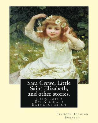 Reginald B. Birch, Frances Hodgson Burnett - Sara Crewe, Little Saint Elizabeth, and other stories.By: Frances Hodgson Burnett: illustrated By: Reginald B.(Bathurst) Birch (May 2, 1856 - June 17,, Häftad. Tillgänglighet: Lägg i varukorg