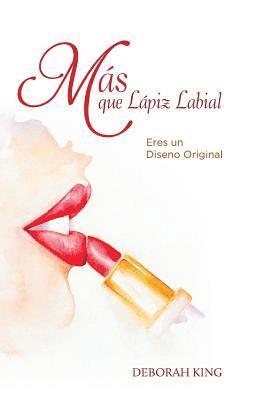 Deborah King - Mas que lapiz labial: Eres un diseno original, Häftad. Tillgänglighet: Lägg i varukorg