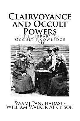 William Walker Atkinson, Swami Panchadasi - The Library of Occult Knowledge: Clairvoyance and Occult Powers: Lessons for Students of Western Lands, Häftad