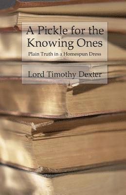 Timothy Dexter - A Pickle for the Knowing Ones: Plain Truth in a Homespun Dress, Häftad. Tillgänglighet: Lägg i varukorg