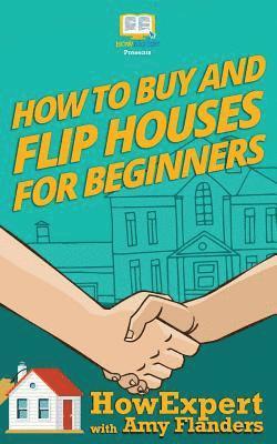 Amy Flanders, Howexpert Press - How To Buy and Flip Houses For Beginners, Häftad. Tillgänglighet: Lägg i varukorg