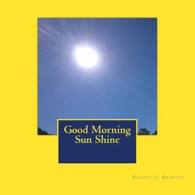 Cheryl L Bradley - Good Morning Sun Shine, Häftad