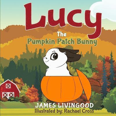 James Livingood - Lucy: The Pumpkin Patch Bunny, Häftad. Tillgänglighet: Lägg i varukorg