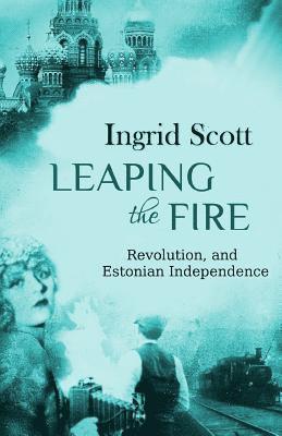 Ingrid Scott - Leaping the Fire: A novel of the Russian Revolution and Estonia's Independence, Häftad. Tillgänglighet: Lägg i varukorg