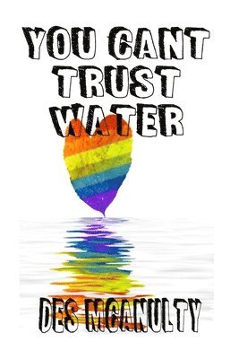 Des McAnulty, Stephanie Dagg - Your Can't Trust Water, Häftad