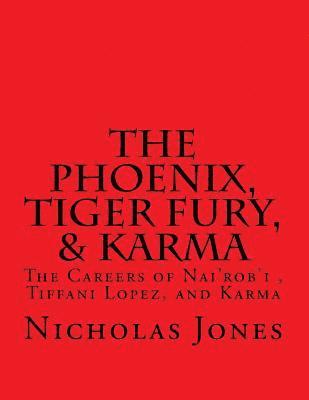 Nicholas Jones - The Phoenix, Tiger Fury, & Karma: The Careers of Nai'rob'i, Tiffani Lopez, & Karma, Häftad