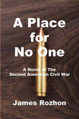 James Rozhon - A Place for No One: A Novel of The Second American Civil War, Häftad. Tillgänglighet: Lägg i varukorg