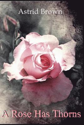 Astrid Brown - A Rose Has Thorns, Häftad. Tillgänglighet: Lägg i varukorg
