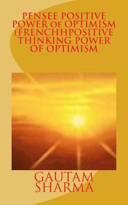 Gautam Sharma - PENSEE POSITIVE POWER of OPTIMISM (FRENCH POSITIVE THINKING POWER OF O: CROYEZROYEZen VOUS-MEMEpour MIEUX VIVRE, Häftad. Tillgänglighet: Lägg i varukorg