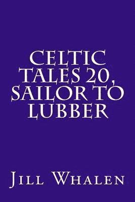 Jill Whalen - Celtic Tales 20, Sailor to Lubber, Häftad. Tillgänglighet: Lägg i varukorg