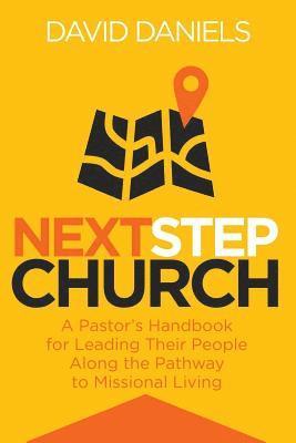 David Daniels - Next Step Church: A Pastor's Handbook for Leading Their People Along the Pathway to Missional Living, Häftad