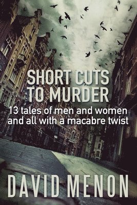 David Menon - Short Cuts to Murder: 13 tales of men and women and all with a macarbe twist, Häftad. Tillgänglighet: Lägg i varukorg