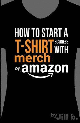 Jill Bong, Jill B - How to Start a T-Shirt Business on Merch by Amazon (Booklet): A Quick Guide to Researching, Designing & Selling Shirts Online, Häftad. Tillgänglighet: Lägg i varukorg