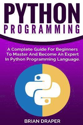 Brian Draper - Python Programming: A Complete Guide For Beginners To Master And Become An Expert In Python Programming Language, Häftad. Tillgänglighet: Lägg i varukorg