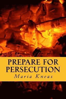 Maria Kneas - Prepare for Persecution: (Revised and Expanded Edition), Häftad. Tillgänglighet: Lägg i varukorg