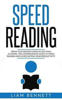 Speed Reading: Triple Your Reading Speed in Less than 24 Hours: the comprehensive Guide to Speed Reading and Skyrocketing Your Productivity