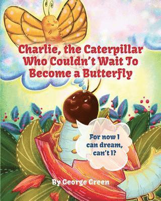 George Green - Charlie, The Caterpillar Who Couldn't Wait To Become a Butterfly, Häftad. Tillgänglighet: Lägg i varukorg