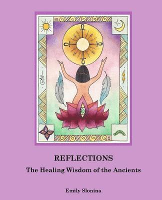 Emily Slonina - Reflections: : The Healing Wisdom of the Ancients, Häftad. Tillgänglighet: Lägg i varukorg