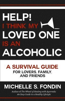 Michelle S. Fondin - Help! I Think My Loved One Is an Alcoholic: A Survival Guide for Lovers, Family, and Friends, Häftad. Tillgänglighet: Lägg i varukorg