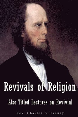 Charles G. Finney - Revivals of Religion Also titled Lectures on Revival, Häftad. Tillgänglighet: Lägg i varukorg