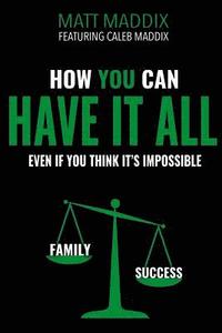 How You Can Have it All: Even if You Think It's It's Impossible