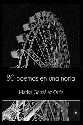 Marisa Gonzalez Ortiz, Mrv Editor Independiente - 80 Poemas en una noria, Häftad. Tillgänglighet: Lägg i varukorg
