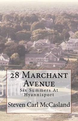 Steven Carl McCasland - 28 Marchant Avenue: Six Summers At Hyannisport, Häftad