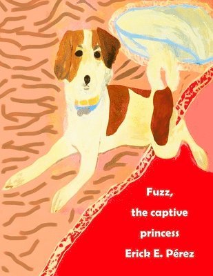 Erick E. Pérez - Fuzz, the captive princess, Häftad. Tillgänglighet: Lägg i varukorg
