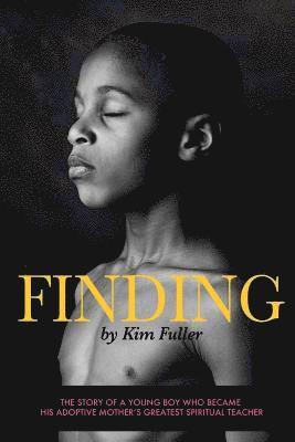 Kim Fuller - Finding: The story of a young boy who becomes his adoptive mothers's greatest spiritual teacher, Häftad. Tillgänglighet: Lägg i varukorg