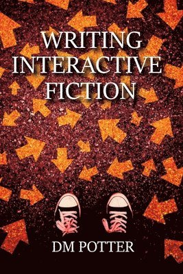 DM Potter - Writing Interactive Fiction, Häftad
