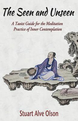 Stuart Alve Olson, Patrick D. Gross - The Seen and Unseen: A Taoist Guide for the Meditation  Practice of Inner Contemplation, Häftad. Tillgänglighet: Lägg i varukorg